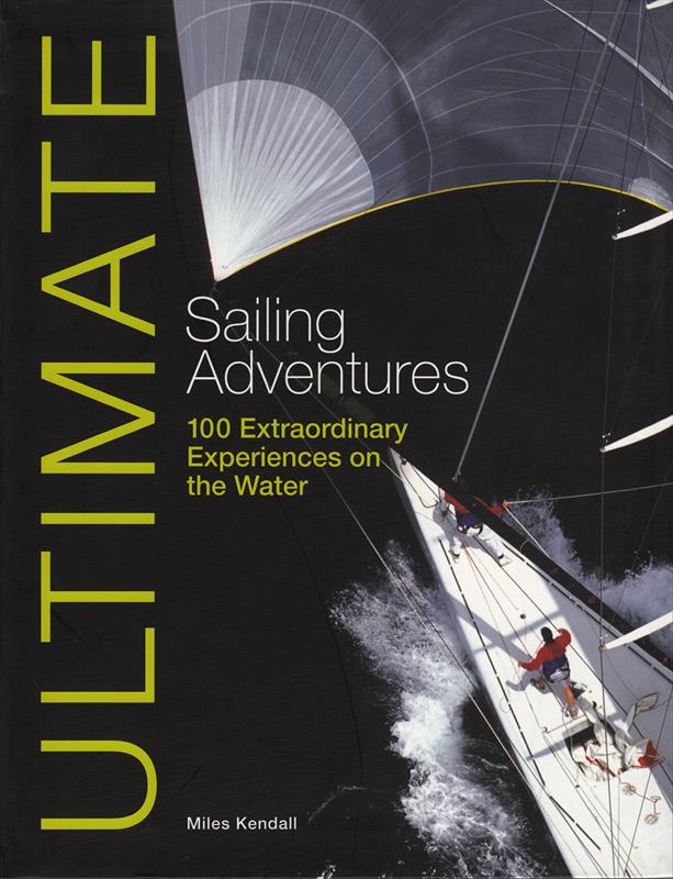 Ultimate Sailing Adventures photo copyright Fernhurst Books taken at  and featuring the  class
