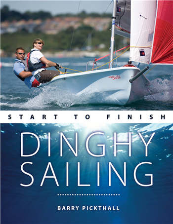 Dinghy Sailing: Start to Finish by Barry Pickthall
