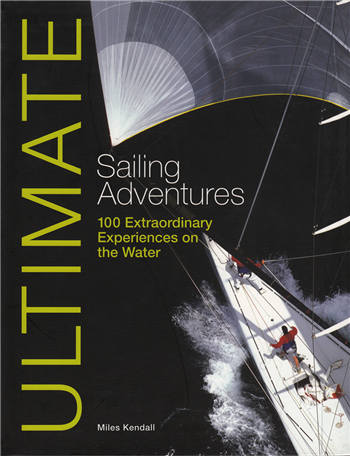 Ultimate Sailing Adventures by Miles Kendall
