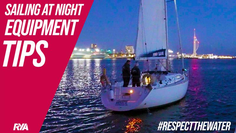Sailing at night - equipment tips photo copyright James Eaves, RYA taken at Royal Yachting Association and featuring the Cruising Yacht class