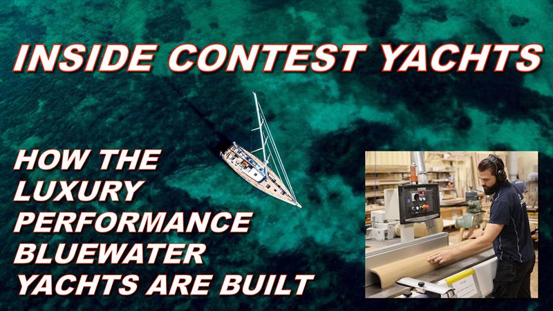 Inside Contest Yachts: How the luxury performance bluewater yachts are built photo copyright Contest Yachts taken at  and featuring the Cruising Yacht class