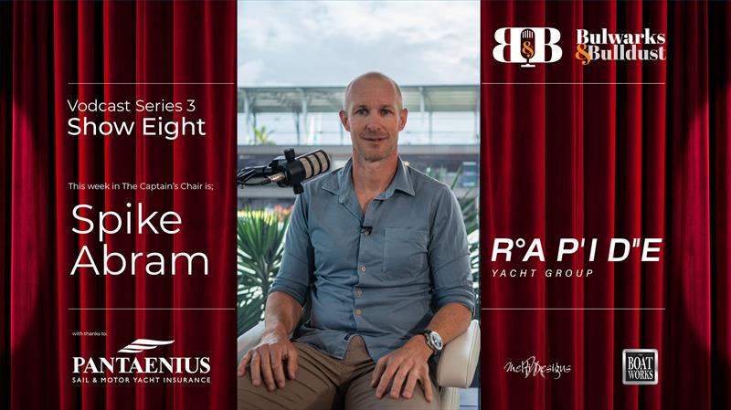 Bulwarks & Bulldust Vodcast S03Ep08 featuring Spike Abram (Rapide Yacht Group)  photo copyright Bulwarks and Bulldust taken at 