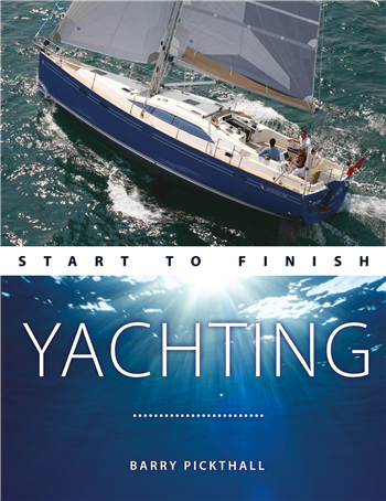 Yachting: Start To Finish by Barry Pickthall