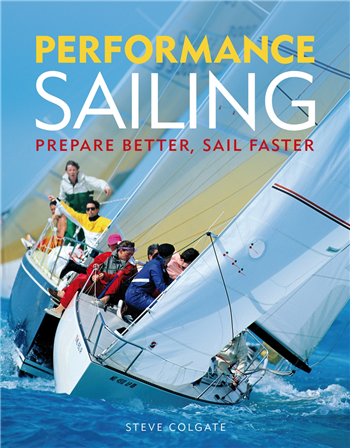  Performance Sailing - Prepare Better, Sail Faster by Steve Colgate