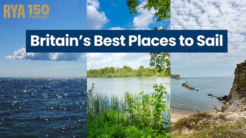 The RYA 150 Podcast - Episode 7 - Britain's best places to sail photo copyright Royal Yachting Association taken at Royal Yachting Association and featuring the  class